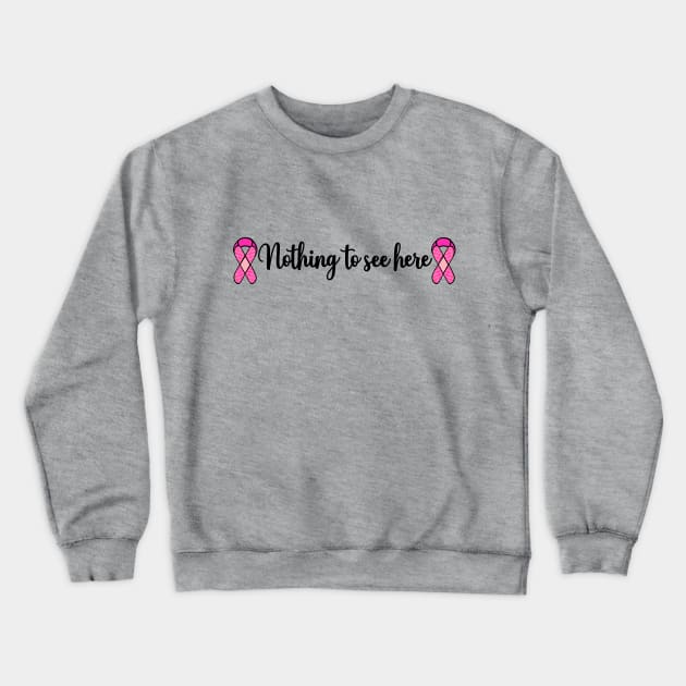 Funny Breast Cancer Mastectomy Nothing to See Here Crewneck Sweatshirt by LaurenElin